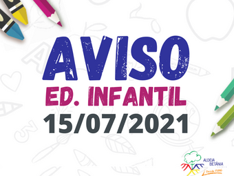 Comunicado - Ed. Infantil - 15/07/2021