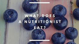 WHAT DOES A NUTRITIONIST EAT?