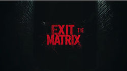 EXIT THE MATRIX
