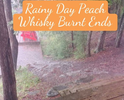 Rainy Day Peach Whisky Burnt Ends