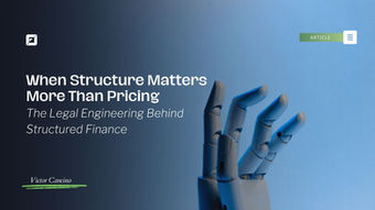 When Structure Matters More Than Pricing: The Legal Engineering Behind Structured Finance
