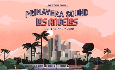 ¡Ya está aquí el Primavera Sound 2022 en Los Angeles!
