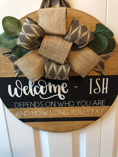 14" ROUND HANDCRAFTED "Welcome-ish" WOOD HANGING SIGN w/