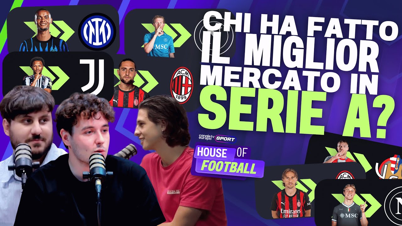 Chi ha fatto il miglior mercato in Serie A? | House Of Football