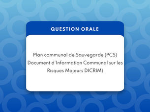 Plan Communal de Sauvegarde (PCS) et Document d'Information Communal sur les Risques Majeurs (DICRIM)
