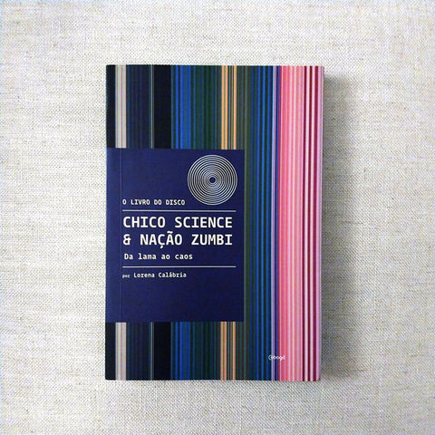 Chico Science e Nação Zumbi: Da lama ao caos // Editora Cobogó