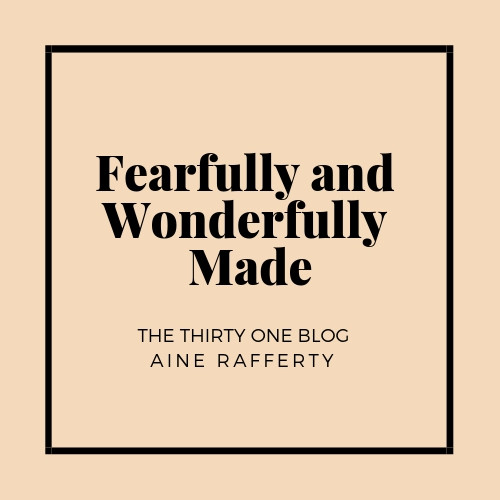 Thirty One Blog - Fearfully and Wonderfully Made