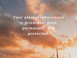 Our Inheritance is Secure & Sure (Part Three)