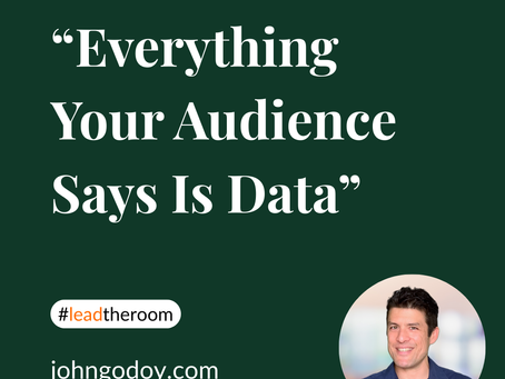 Everything Your Audience Says Is Data