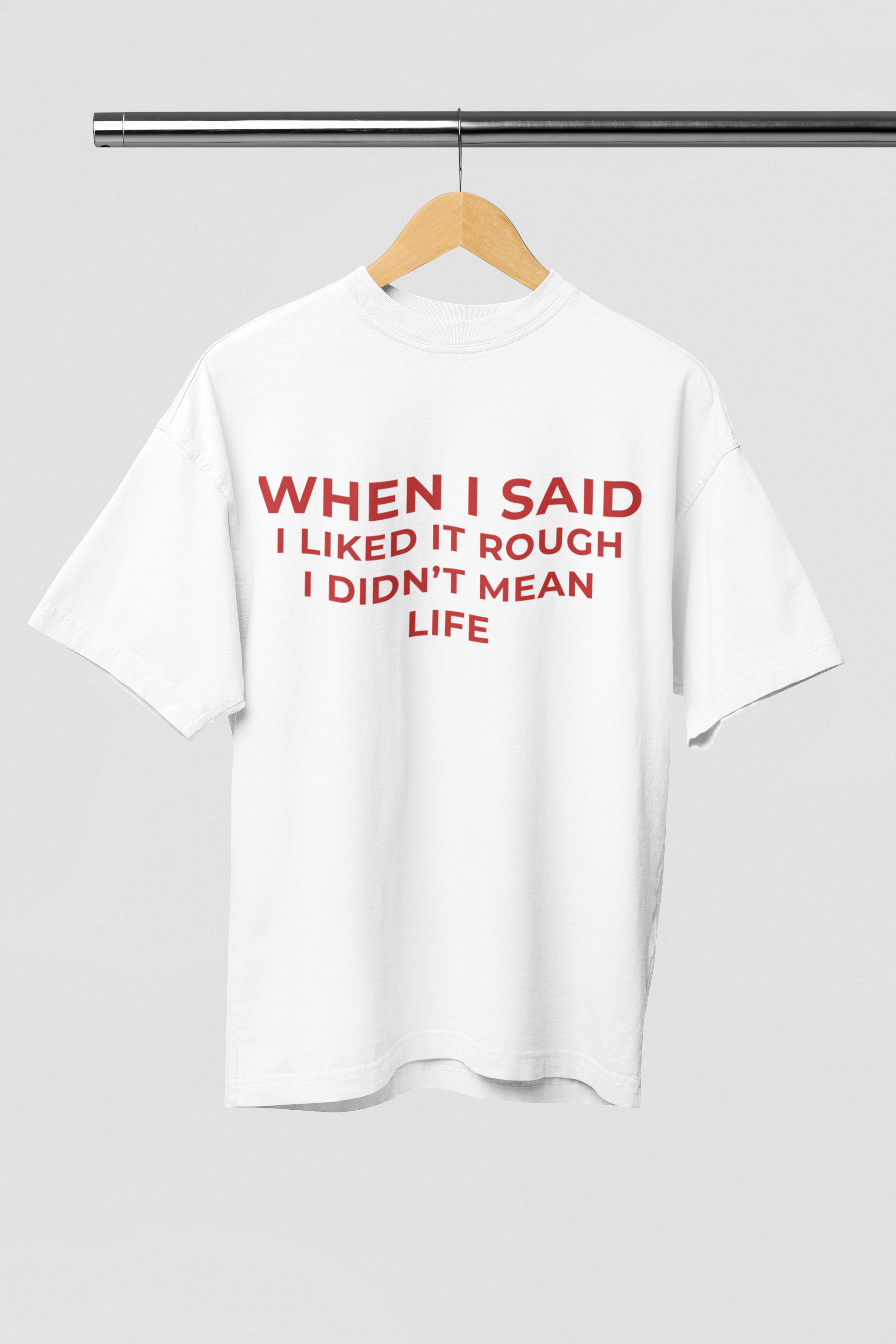 When I Said I Liked It Rough Tshirt