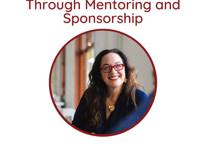 Shaping the Future Through Mentoring and Sponsorship with Julie Castro Abrams
