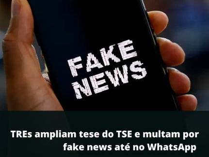 TREs empliam tese do TSE e multam por fake news até no WhatsApp