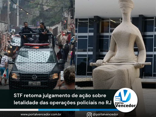STF retoma julgamento de ação sobre letalidade das operações policiais no RJ