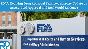 FDA’s Evolving Drug Approval Framework: 2026 Update on Accelerated Approval and Real World Evidence