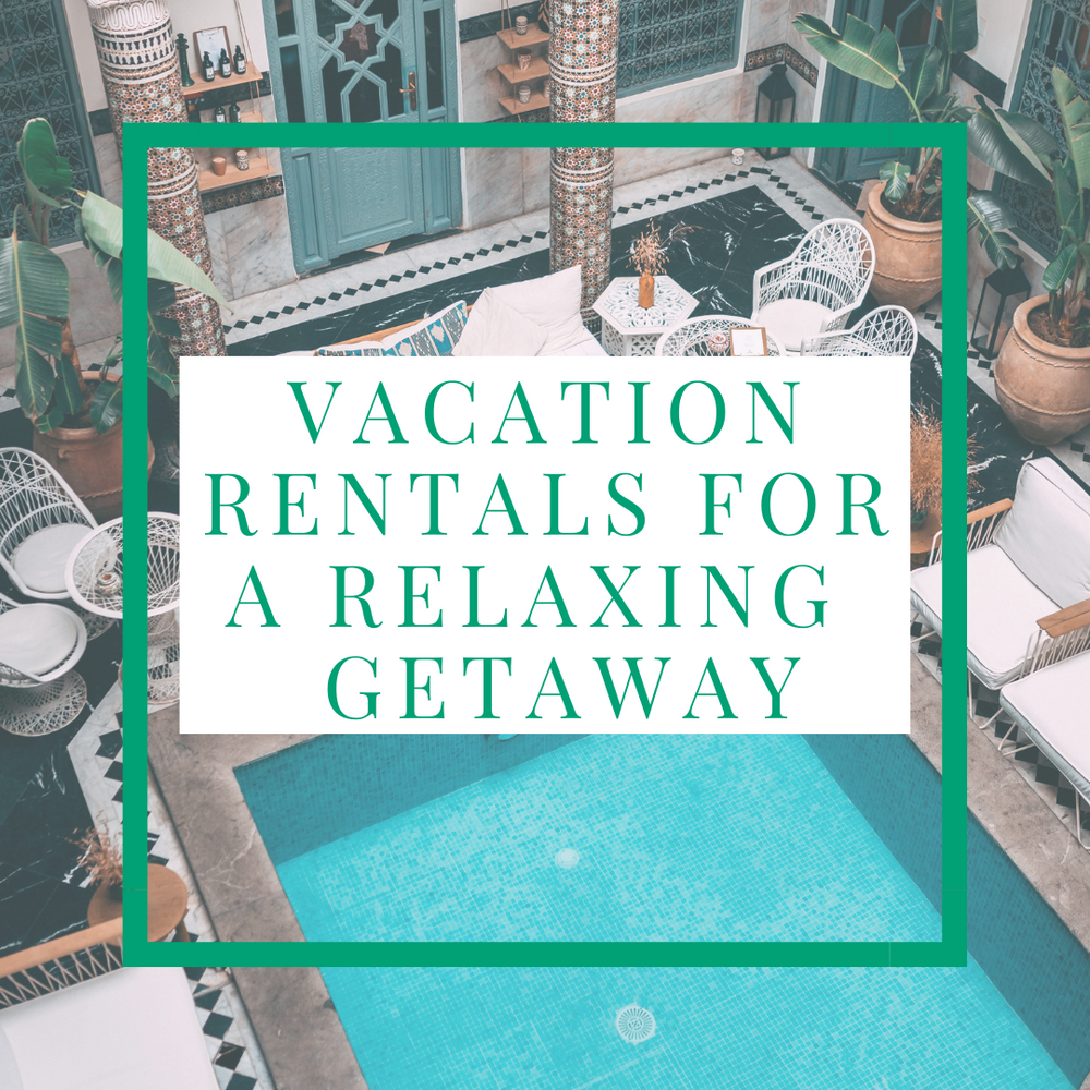 Vacation Rentals For A Relaxing Getaway