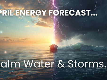 April Ascension Energy Forecast - Calm Water & Storms