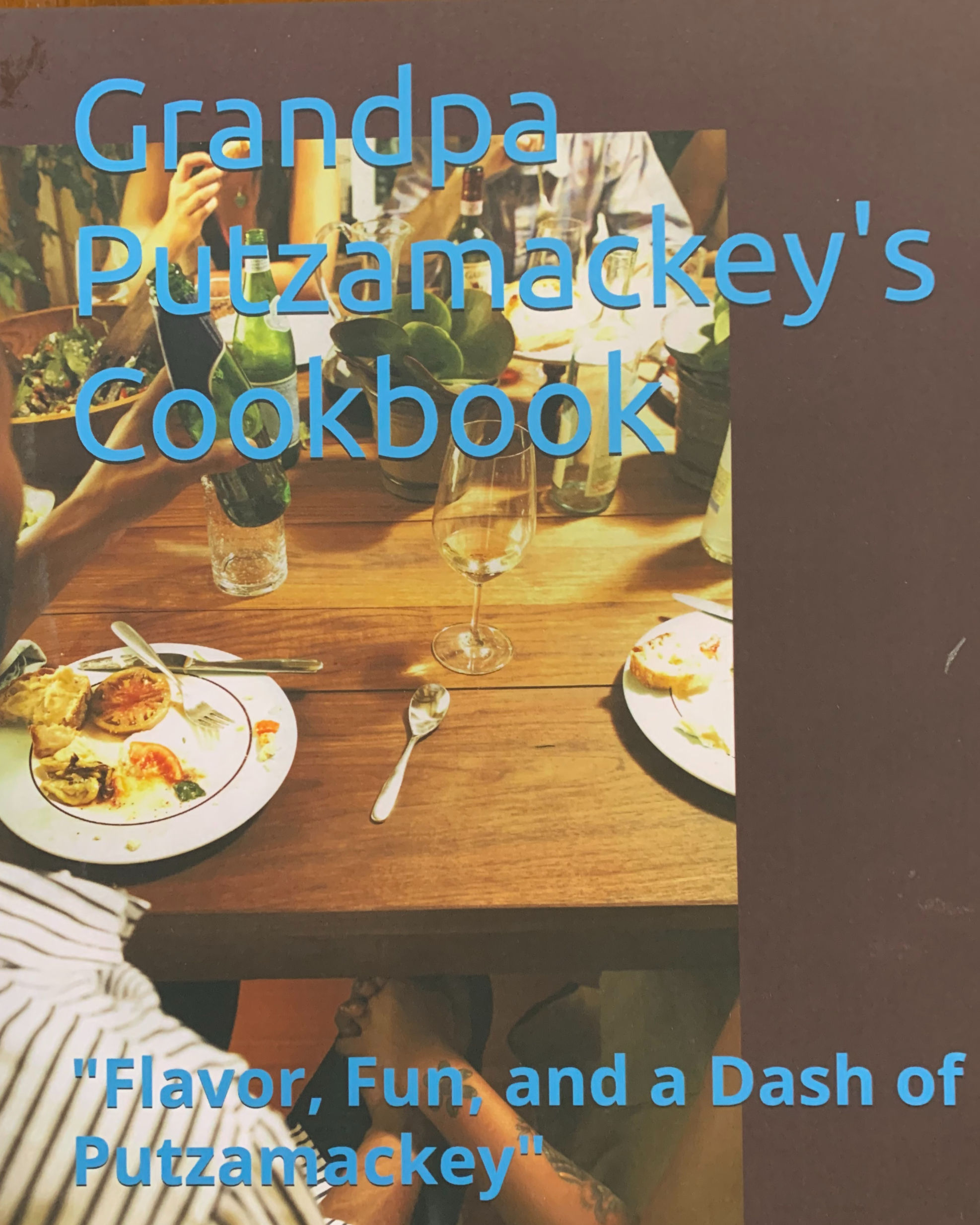 Grandpa Putzamackey's Cookbook of Heartfelt Recipes