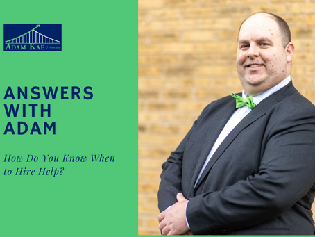 Answers with Adam: How Do You Know When To Hire Help in Your Business?