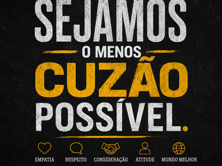 “Seja o Menos Cuzão Possível”
