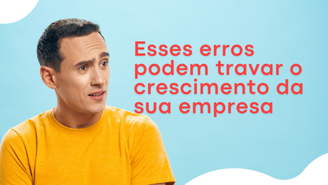5 Erros Fatais Que Estão Sabotando o Crescimento da Sua Empresa e Como Evitá-los.