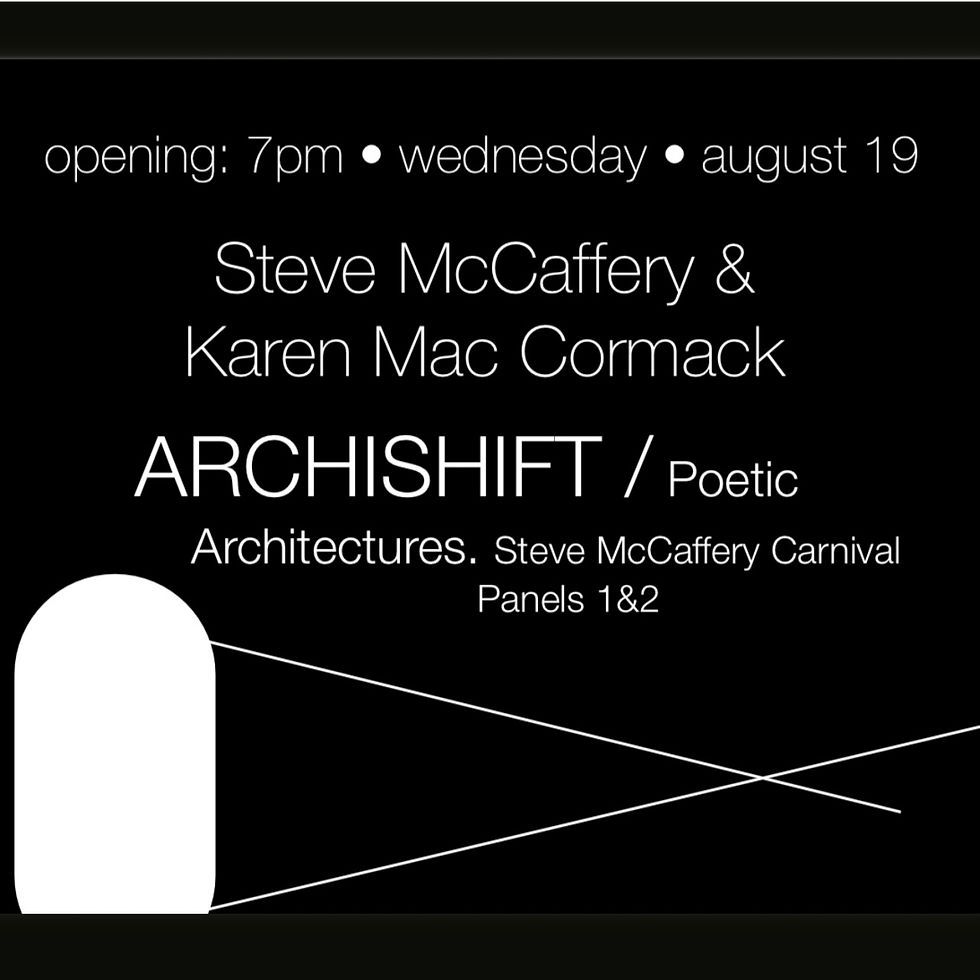 OPENING: ARCHISHIFT / Poetic Architectures. Steve McCaffery Carnival Panels 1 & 2