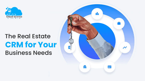 The Real Estate CRM for Your Business Needs