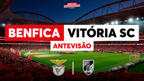 BENFICA x Vitória SC | ANTEVISÃO