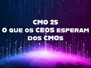 CMO 25 - O que os CEOs esperam dos CMOs