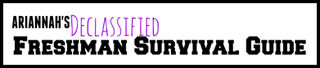 Ariannah's Declassified Freshman Survival Guide - Back to School Edition