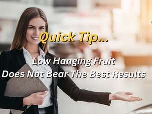 Quick Tip... Low Hanging Fruit Does Not Bear The Best Results