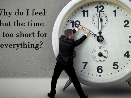 Why do I feel that the time is too short for everything?