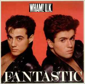 Wham! (ft: George Michael) U.K.* – Fantastic