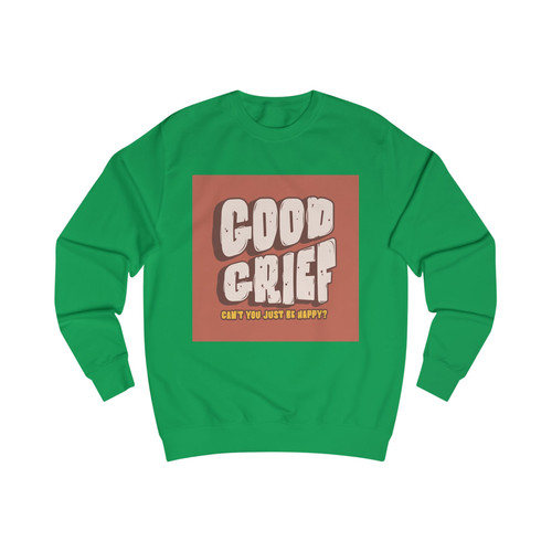 Good Grief Sweatshirt - Unisex Humor Clothing | Simple Man Gifts