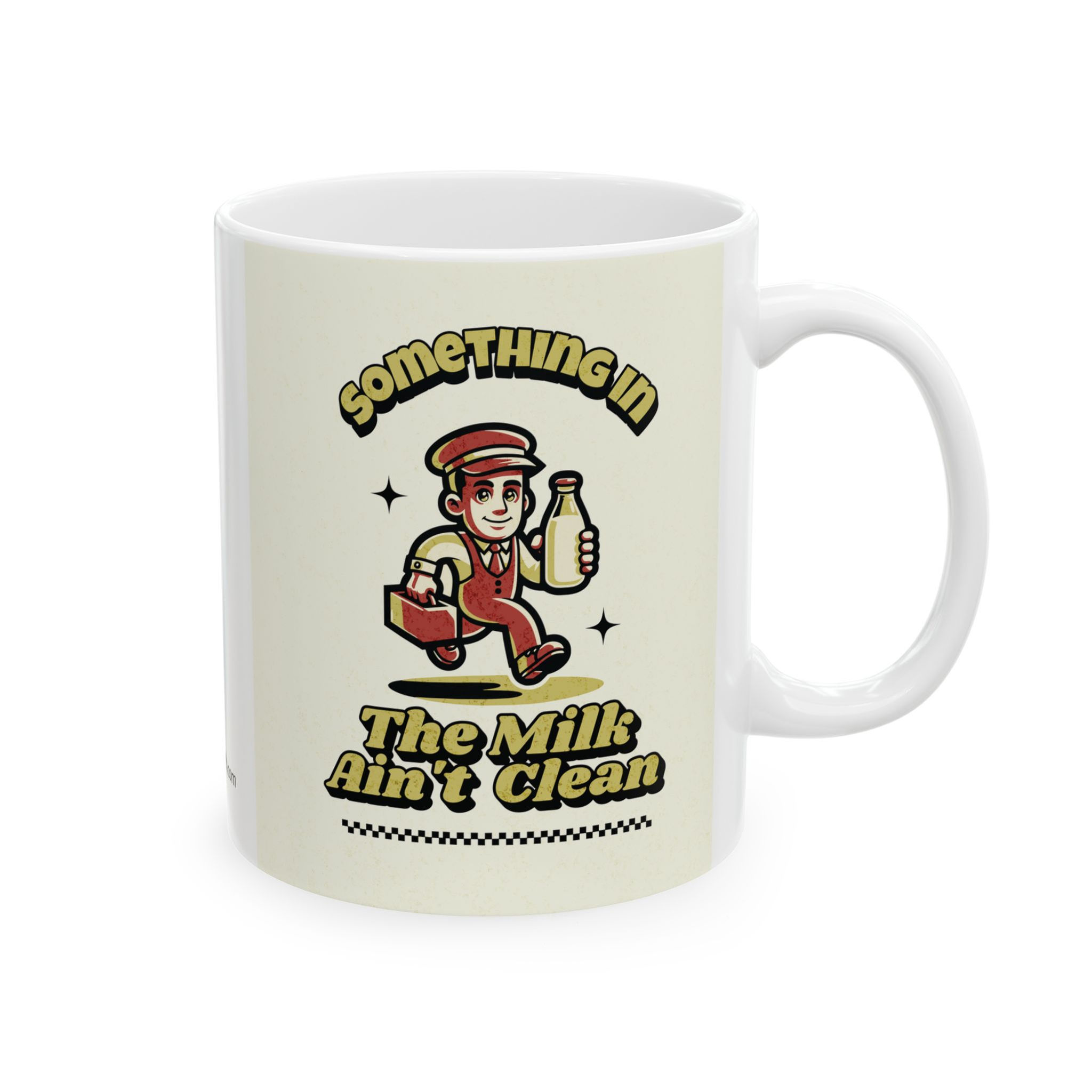 Something In The Milk Ain't Clean Mug, 11oz