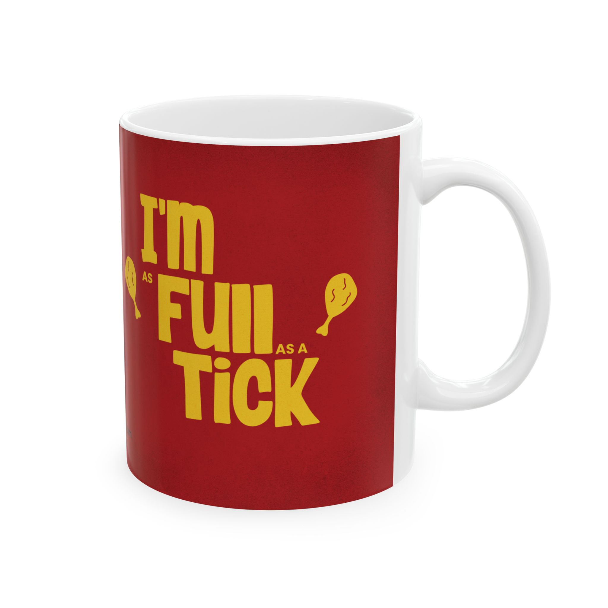 I'm As Full As A Tick  Mug, 11oz