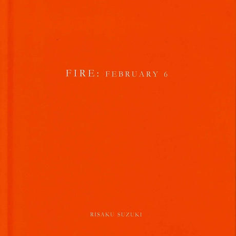FIRE: FEBRURY 6 / Risaku Suzuki