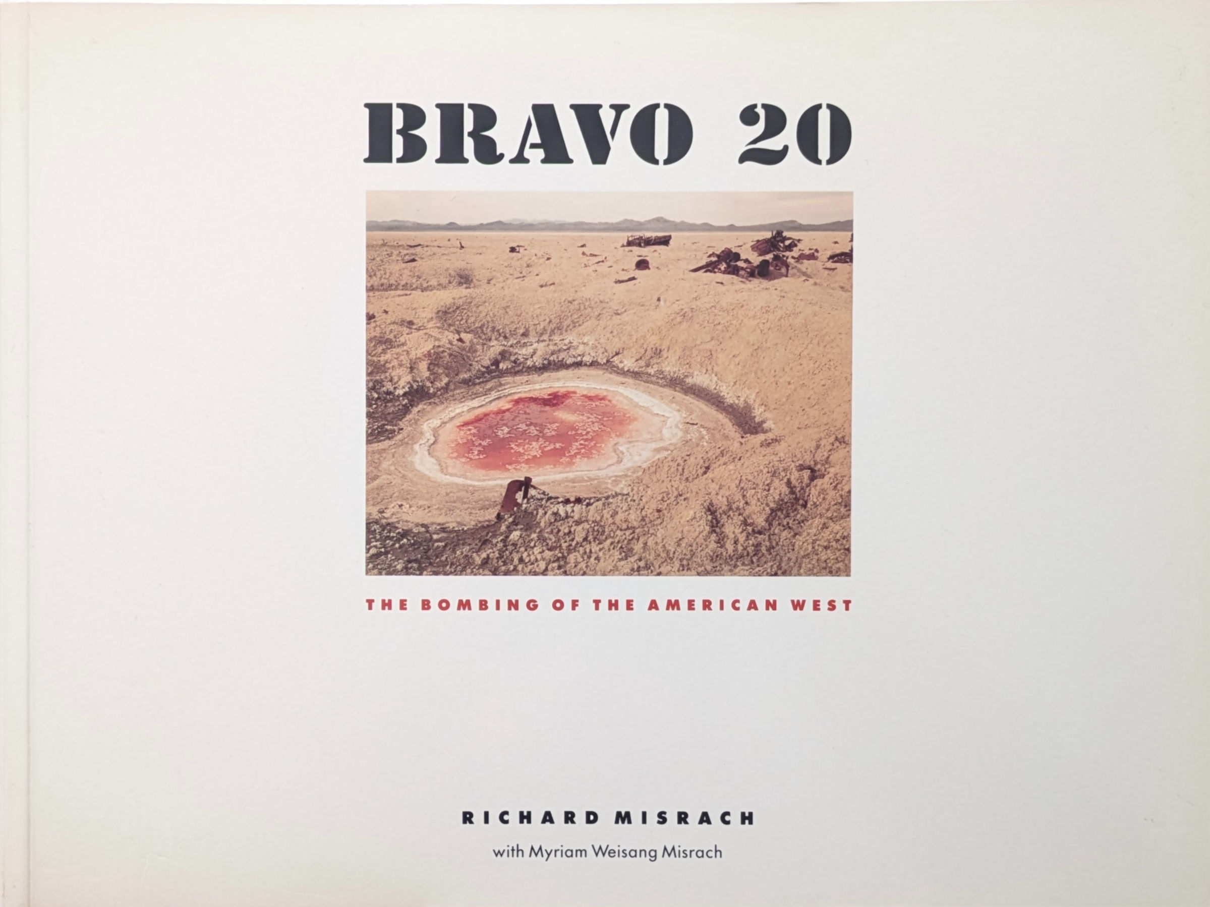 Bravo 20: The Bombing of the American West / RICHARD MISRACH