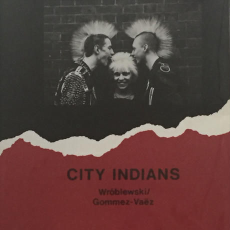 CITY INDIANS / Gommez-Vaez ・Wroblewski