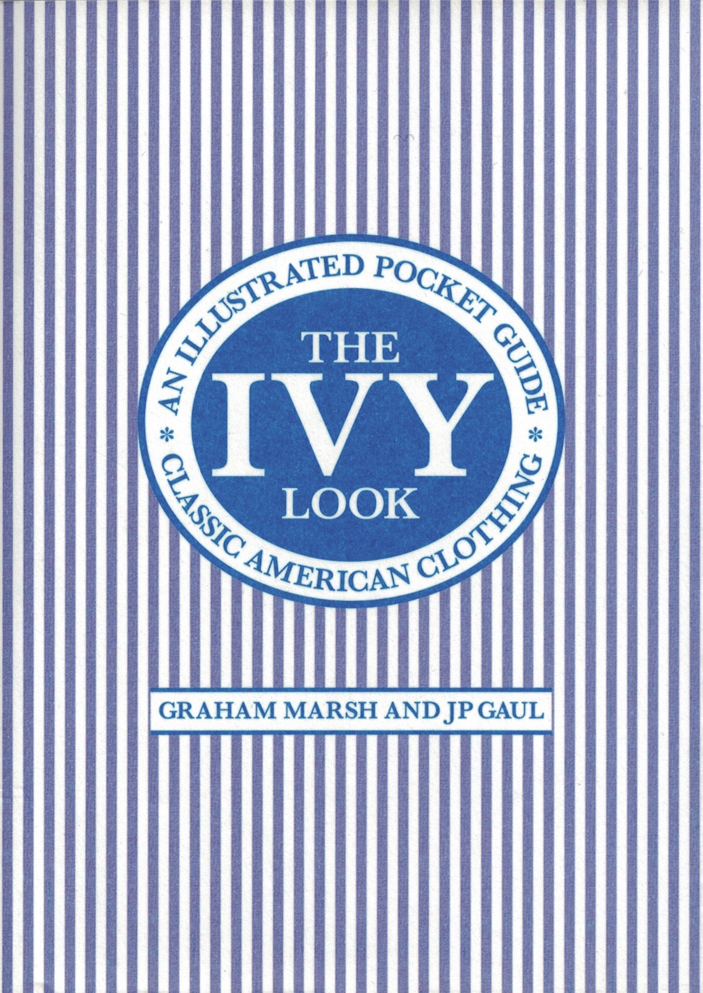 The Ivy Look: Classic American Clothing  An Illustrated Pocket Guide
