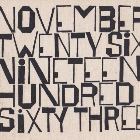 NOVEMBER TWENTY SIX NINETEEN HUNDRED SIXTY THREE /Ben Shahn