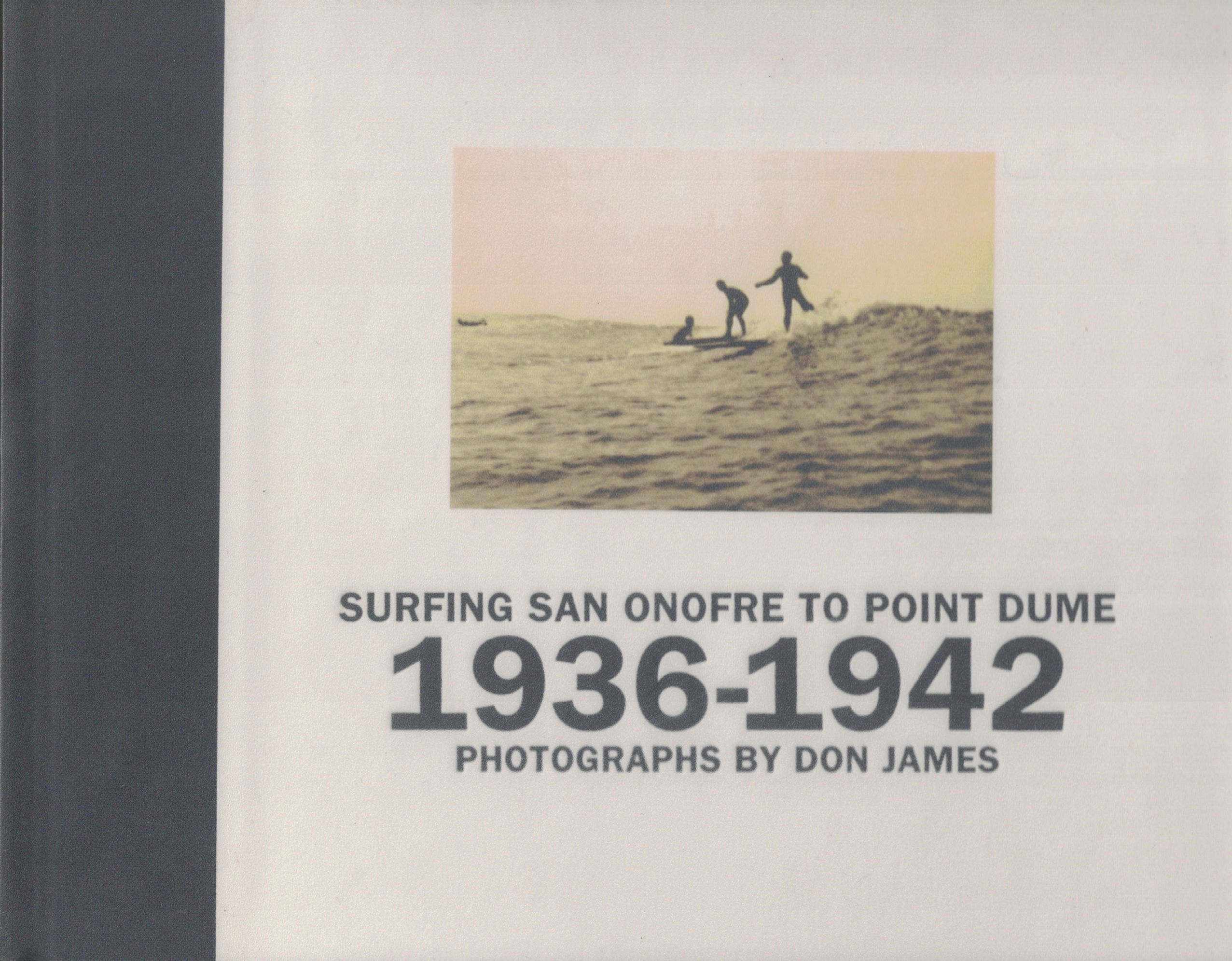 SURFING SAN ONOFRE TO POINT DUME 1936-1942 PHOTOGRAPHS BY DON JAMES