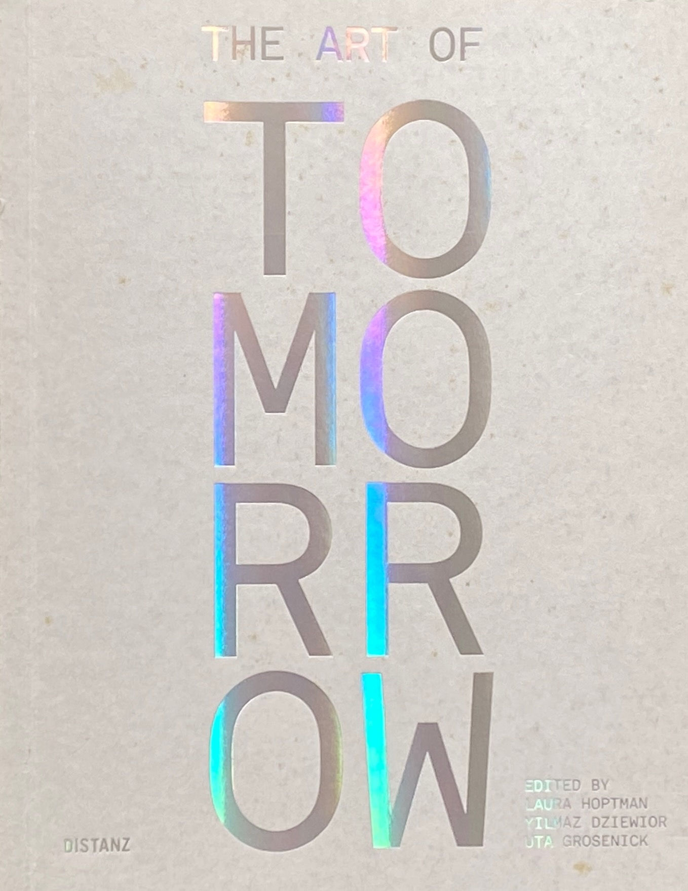 THE ART OF TOMORROW / Laura hoptman , Yilmaz Dziewior , Uta Grosenick