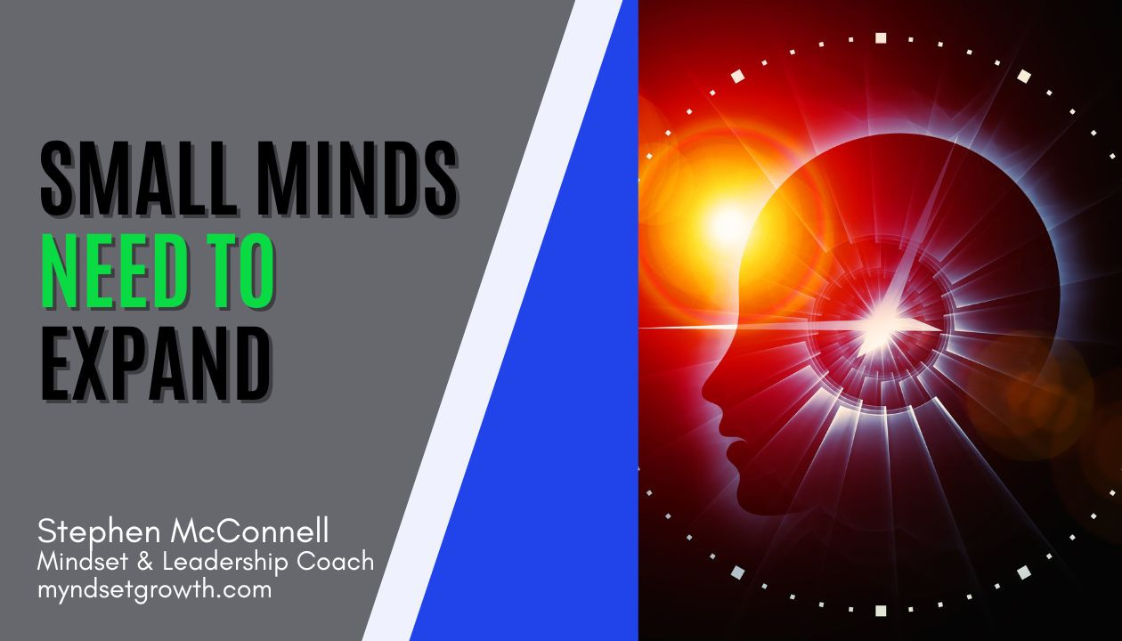Small Mindset Small minds needs to expand