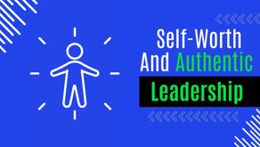 Self-Worth And Authentic Leadership