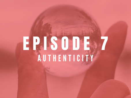 EPISODE 7: The power of authenticity