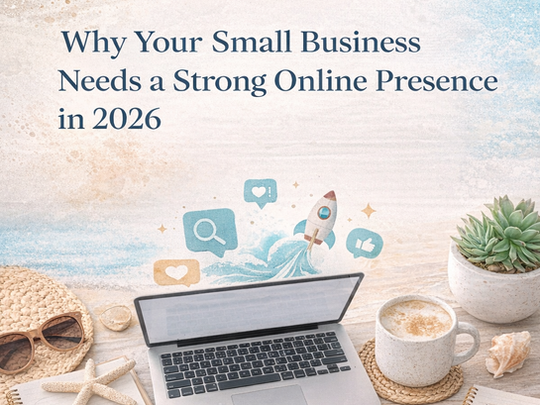 🌊 Why Your Small Business Needs a Strong Online Presence in 2026