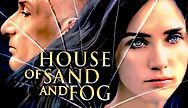 'House of Sand and Fog': A Vivid and Powerful Tale of Injustice, Dissension and Tragic Consequence