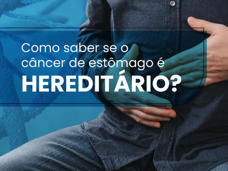 Como saber se o câncer de estômago é hereditário?