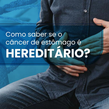 Como saber se o câncer de estômago é hereditário?