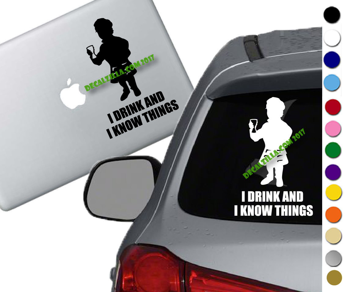Game of Thrones- I drink and I know things - Vinyl Decal - For car, and more!